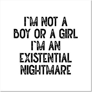 Im Not A Boy Or A Girl Im An Existential Nightmare Posters and Art